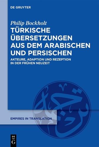 Türkische Übersetzungen Aus Dem Arabischen Und Persischen: Akteure, Adaption Und Rezeption in Der Frühen Neuzeit