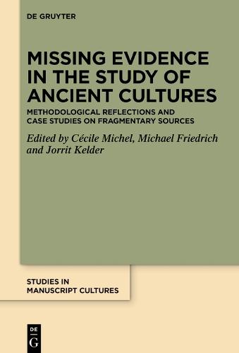 Missing Evidence in the Study of Ancient Cultures: Methodological Reflections and Case Studies on Fragmentary Sources