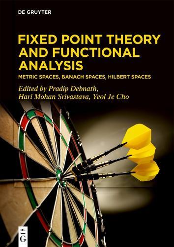 Fixed Point Theory and Functional Analysis: Metric Spaces, Banach Spaces, Hilbert Spaces
