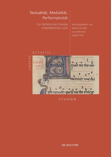 Textualität, Medialität, Performativität: Zur Ästhetischen Energie Mittelalterlicher Lyrik. Beiträge Zum Festcolloquium Für Annette Gerok-Reiter Am 28. Mai 2022 in Tübingen
