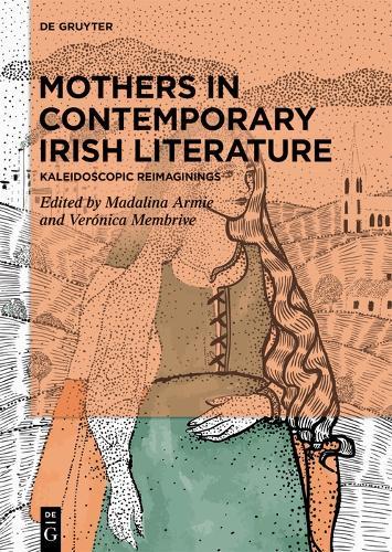 Mothers in Contemporary Irish Literature: Kaleidoscopic Reimaginings