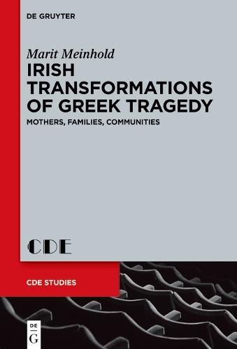 Irish Transformations of Greek Tragedy: Mothers, Families, Communities