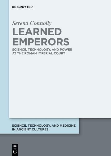 Learned Emperors: Science, Technology, and Power at the Roman Imperial Court