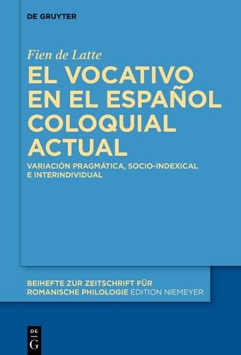 El Vocativo En El Español Coloquial Actual: Variación Pragmática, Socio-Indexical E Interindividual