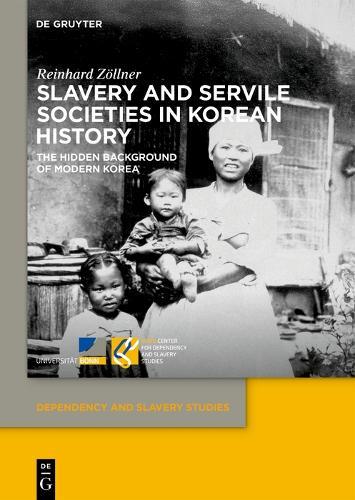 Slavery and Servile Societies in Korean History: The Hidden Background of Modern Korea