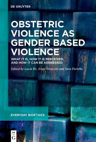 Obstetric Violence as Gender Based Violence: What it is, how it is perceived, and how it can be addressed