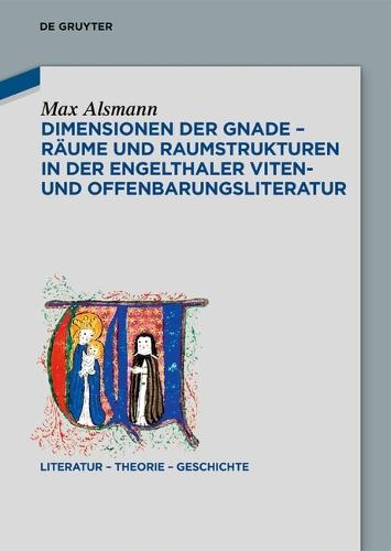 Dimensionen Der Gnade - Räume Und Raumstrukturen in Der Engelthaler Viten- Und Offenbarungsliteratur