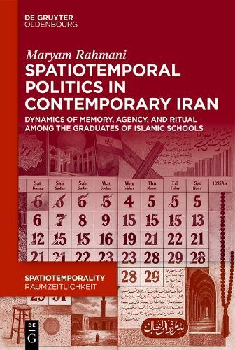 Spatiotemporal Politics in Contemporary Iran: Dynamics of Memory, Agency, and Ritual among the Graduates of Islamic Schools