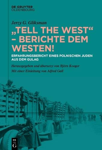 ""Tell the West"" - Berichte Dem Westen!: Erfahrungsbericht Eines Polnischen Juden Aus Dem Gulag