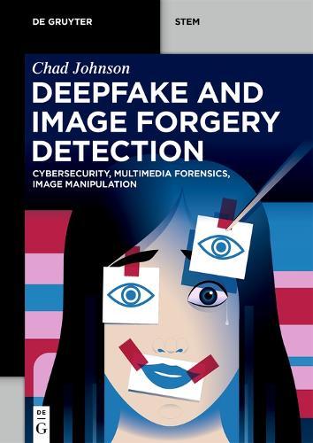 Deepfake and Image Forgery Detection: Cybersecurity, Multimedia Forensics, Image Manipulation