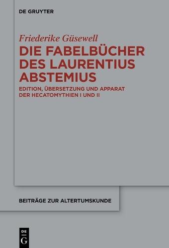 Die Fabelbücher Des Laurentius Abstemius: Edition, Übersetzung Und Apparat Der Hecatomythien I Und II