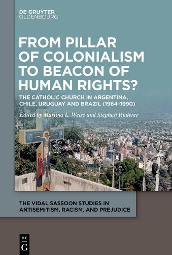 From Pillar of Colonialism to Beacon of Human Rights?: The Catholic Church in Argentina, Chile, Uruguay and Brazil (1964–1990)