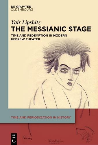 The Messianic Stage: Time and Redemption in Modern Hebrew Theatre