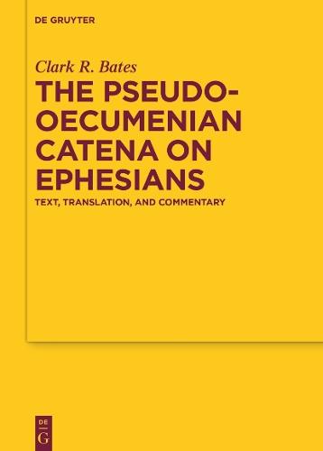 The Pseudo-Oecumenian Catena on Ephesians: Text, Translation, and Commentary