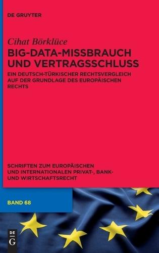 Big-Data-Missbrauch Und Vertragsschluss: Ein Deutsch-Türkischer Rechtsvergleich Auf Der Grundlage Des Europäischen Rechts