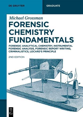 Forensic Chemistry Fundamentals: Forensic Analytical Chemistry, Instrumental Forensic Analysis, Forensic Report Writing, Criminalistics, Locard’s Principle