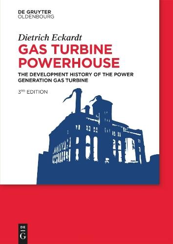 Gas Turbine Powerhouse: The Development of the Power Generation Gas Turbine