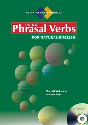 Using Phrasal Verbs for Natural English: With Audio CD