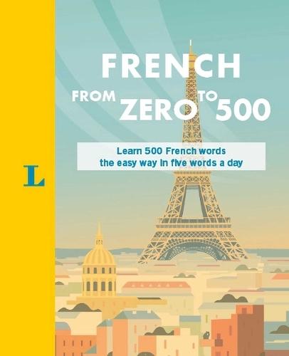 French from Zero to 500: Learn 500 French Words the Easy Way in Five Words a Day