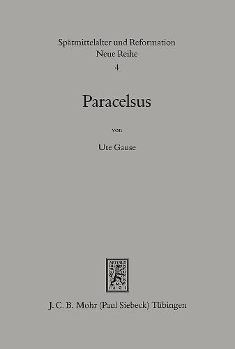 Paracelsus (1493-1541): Genese und Entfaltung seiner frühen Theologie