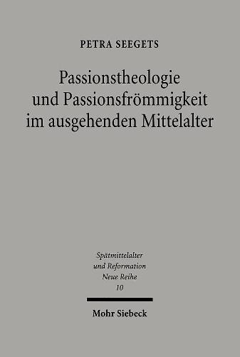Passionstheologie und Passionsfrömmigkeit im ausgehenden Mittelalter: Der Nürnberger Franziskaner Stephan Fridolin (gest. 1498) zwischen Kloster und Stadt