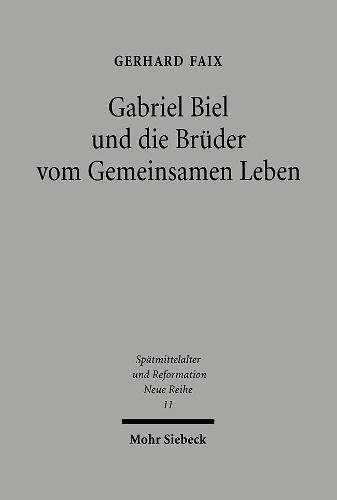 Gabriel Biel und die Brüder vom Gemeinsamen Leben: Quellen und Untersuchungen zu Verfassung und Selbstverständnis des Oberdeutschen Generalkapitels