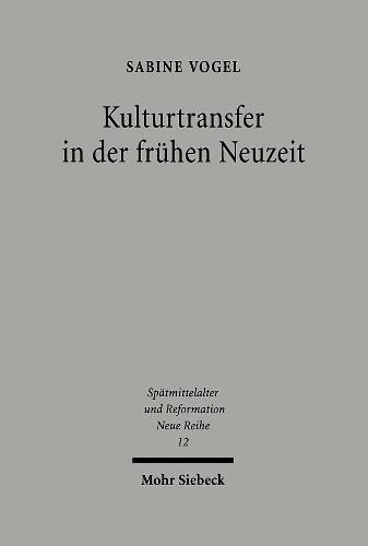 Kulturtransfer in der frühen Neuzeit: Die Vorworte der Lyoner Drucke des 16. Jahrhunderts