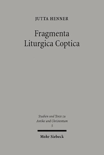 Fragmenta Liturgica Coptica: Editionen und Kommentar liturgischer Texte der koptischen Kirche des ersten Jahrtausends