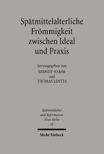 Spätmittelalterliche Frömmigkeit zwischen Ideal und Praxis