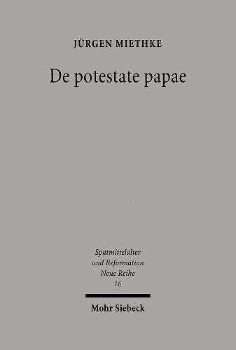 De potestate papae: Die päpstliche Amtskompetenz im Widerstreit der politischen Theorie von Thomas von Aquin bis Wilhelm von Ockham
