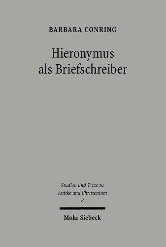 Hieronymus als Briefschreiber: Ein Beitrag zur spätantiken Epistolographie