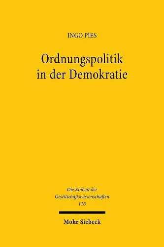 Ordnungspolitik in der Demokratie: Ein ökonomischer Ansatz diskursiver Politikberatung