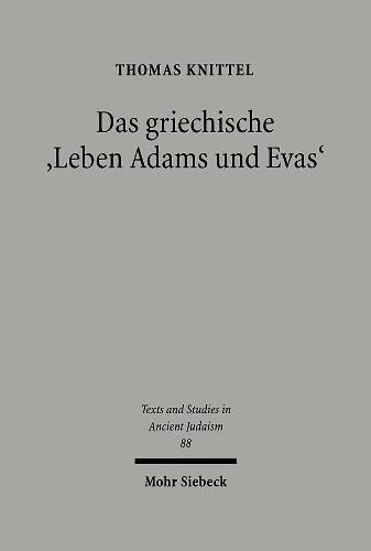 Das griechische ""Leben Adams und Evas"": Studien zu einer narrativen Anthropologie im frühen Judentum