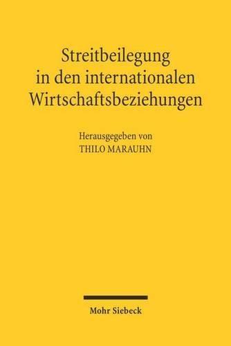 Streitbeilegung in den internationalen Wirtschaftsbeziehungen: Völkerrechtliche Einhegung ökonomischer Globalisierungsprozesse