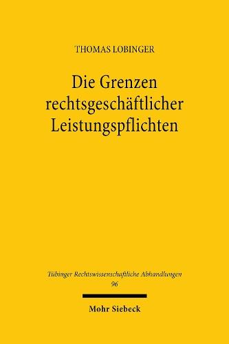 Die Grenzen rechtsgeschäftlicher Leistungspflichten: Zugleich ein Beitrag zur Korrekturbedürftigkeit der §§ 275, 311a, 313 BGB n.F.