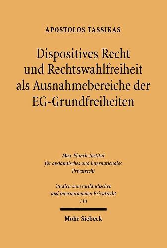 Dispositives Recht und Rechtswahlfreiheit als Ausnahmebereiche der EG-Grundfreiheiten: Ein Beitrag zur Privatautonomie, Vertragsgestaltung und Rechtsfindung im Vertragsverkehr des Binnenmarktes