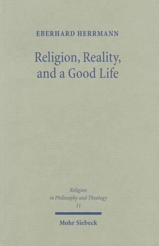 Religion, Reality, and a Good Life: A Philosophical Approach to Religion