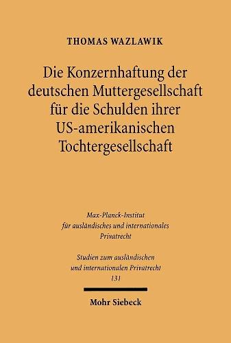 Die Konzernhaftung der deutschen Muttergesellschaft für die Schulden ihrer U.S.-amerikanischen Tochtergesellschaft: Eine Rechtsvergleichung