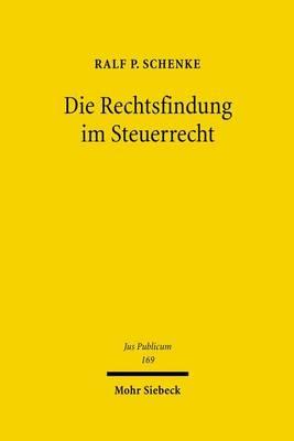 Die Rechtsfindung Im Steuerrecht: Konstitutionalisierung, Europaisierung Und Methodengesetzgebung