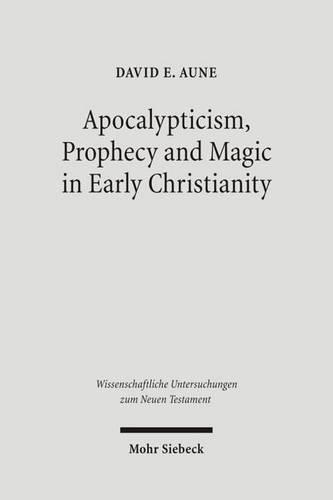 Apocalypticism, Prophecy and Magic in Early Christianity: Collected Essays