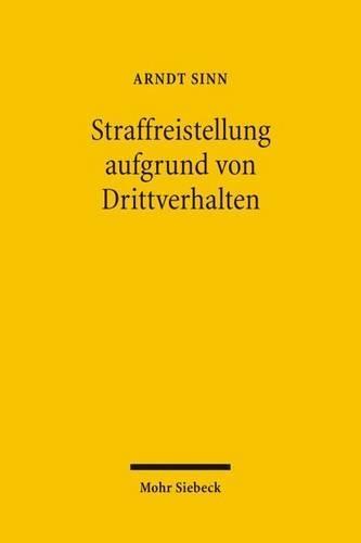 Straffreistellung aufgrund von Drittverhalten: Zurechnung und Freistellung durch Macht