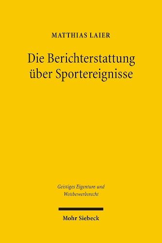 Die Berichterstattung über Sportereignisse: Eine rechtsvergleichende Untersuchung zur Existenz und Vermarktung von medialen Verwertungsrechten für den Hörfunk und die Neuen Medien