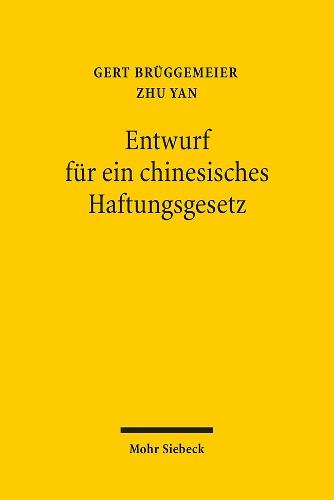 Entwurf für ein chinesisches Haftungsgesetz: Text und Begründung - Ein Beitrag zur internationalen Diskussion um die Reform des Haftungsrechts