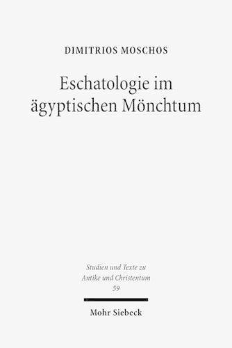 Eschatologie im ägyptischen Mönchtum: Die Rolle christlicher eschatologischer Denkvarianten in der Geschichte des frühen ägyptischen Mönchtums und seiner sozialen Funktion