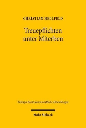 Treuepflichten unter Miterben: Zur persönlichen Gebundenheit in organisierten Personenmehrheiten