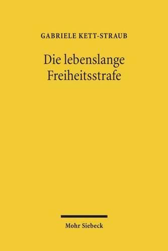 Die lebenslange Freiheitsstrafe: Legitimation, Praxis, Strafrestaussetzung und besondere Schwere der Schuld