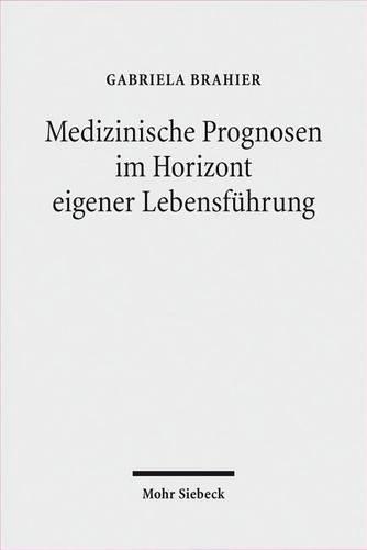 Medizinische Prognosen im Horizont eigener Lebensführung: Zur Struktur ethischer Entscheidungsfindungsprozesse am Beispiel der pränatalen genetischen Diagnostik