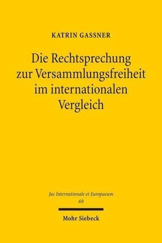 Die Rechtsprechung zur Versammlungsfreiheit im internationalen Vergleich: Eine Analyse anhand von Entscheidungen des Bundesverfassungsgerichts, des EGMR, des EuGH, der Obersten Gerichtshöfe der Russischen Föderation und des U.S. Supreme Courts