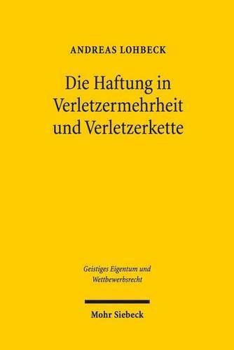 Die Haftung in Verletzermehrheit und Verletzerkette: Unterlassung und Schadenersatz, dargestellt am Beispiel des Markenrechts