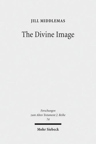 The Divine Image: Prophetic Aniconic Rhetoric and Its Contribution to the Aniconism Debate